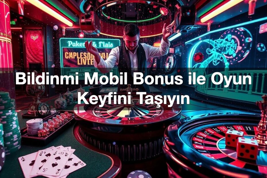 bildinmi mobil bonus ile oyun keyfini ta y n 1792356707674