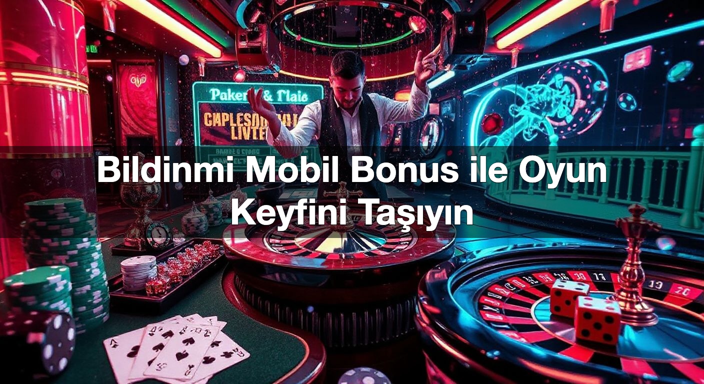 Bildinmi Mobil Bonus ile Oyun Keyfini Taşıyın